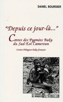 "depuis ce jour-là..." contes des pygmées Baka du Sud-Est Cameroun