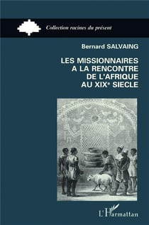 Les missionnaires à la rencontre de l'Afrique au XIX siècle