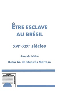 Etre esclave au Brésil XVIè-XIXè siècles (Seconde édition) (2e édition)