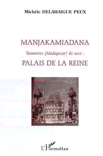 Manjakamiadana Tananarive (Madagascar) : dit aussi : Palais de la Reine (90 planches photos)