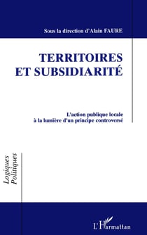 Territoires et subsidiarite - l'action publique locale a la lumiere d'un principe controverse