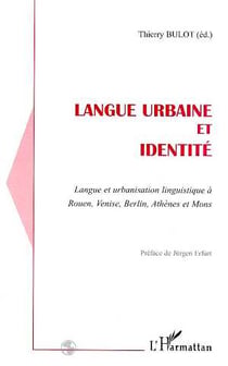 Langue urbaine et identité - langue et urbanisation linguistique à Rouen, Venise, Berlin, Athènes...