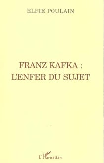 FRANZ KAFKA : l'enfer du sujet