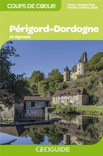 GEOguide coups de coeur : Périgord-Dordogne : et Agenais