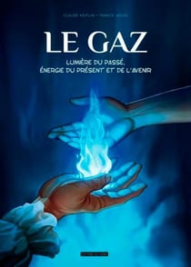 Le gaz - lumière du passé, énergie du présent et de l'avenir