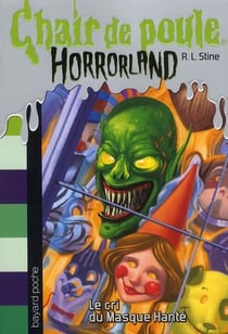 Chair de poule - horrorland t.4 - le cri du masque hanté