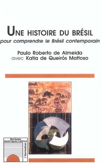 UNE HISTOIRE DU BRÉSIL : Pour comprendre le Brésil contemporain