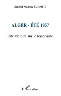 ALGER-ÉTÉ 1957 : Une victoire sur le terrorisme