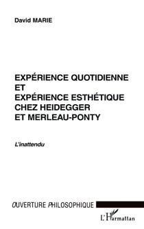 Expérience quotidienne et expérience esthétique chez Heidegger et Merleau-Ponty - l'inattendu