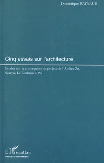 Cinq essais sur l'architecture - etudes sur la conception de projets de l'atelier zo, scarpa, le cor