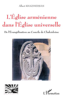 L'Eglise arménienne dans l'église universelle - de l'évangélisation au Concile de Chalcédonie