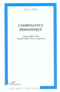 L'AMBIVALENCE ROMANESQUE : Proust Kafka, Musil (Nouvelles édition revue et augmentée)