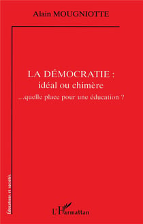 La démocratie : idéal ou chimère : ... quelle place pour une éducation ?