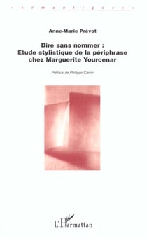 Dire sans nommer : Étude stylistique de la périphrase chez Marguerite Yourcenar