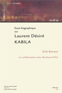 Essai biographique sur Laurent Désiré Kabila : Cahiers 57-58-59