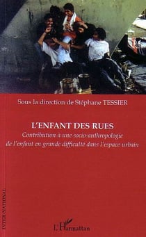 L'enfant des rues : Contribution à une socio-anthropologie de l'enfant en grande difficulté dans l'espace urbain