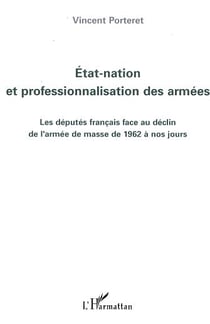 Etat-nation et professionnalisation des armées : Les députés français face au déclin de l'armée de masse de 1962 à nos jours