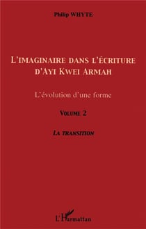L'imaginaire dans l'écriture d'Ayi Kwei Armah (Volume 2) : L'évolution d'une forme - La transition