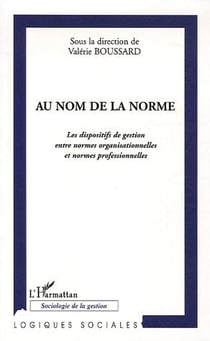 Au nom de la norme - les dispositifs de gestion entre normes organisationnelles et normes professionnelles