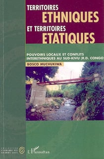 Territoires ethniques et territoires étatiques - pouvoirs locaux et conflits interethniques au Sud-Kivu (RD Congo)
