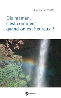 Dis maman, c'est comment quand on est heureux ?