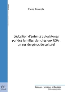 L adoption d'enfants autochtones par des familles blanches aux usa : un cas de genocide culturel