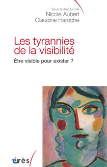 Les tyrannies de la visibilité - être visible pour exister