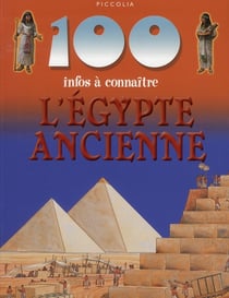 100 infos à connaître - l'egypte ancienne