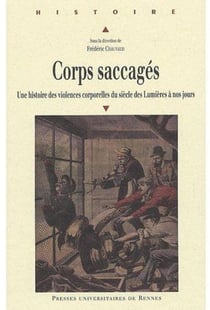 Corps sacagés - une histoire des violences corporelles du siècle des lumières à nos jours