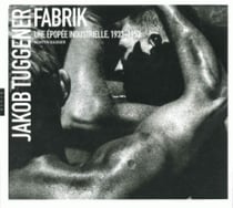 Jakob tuggener - fabrik, une épopée industrielle