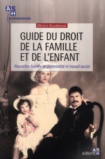 Guide du droit de la famille et de l'enfant : Nouvelles formes de parentalité et travail social.