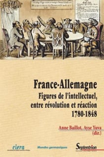 France-Allemagne - figures de l'intellectuel, entre révolution et réaction (1780-1848)