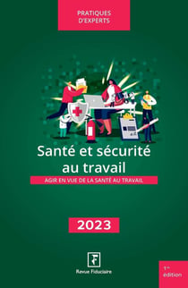 Santé et sécurité au travail : Agir en vue de la santé au travail (édition 2023)