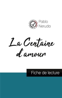 La centaine d'amour de Pablo Neruda - fiche de lecture et analyse complète de l'oeuvre