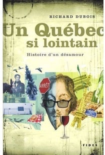 Un québec si lointain - histoire d'un désamour