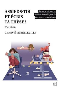 Assieds-toi et écris ta thèse ! Trucs pratiques et motivationnels pour la rédaction scientifique (2e édition)