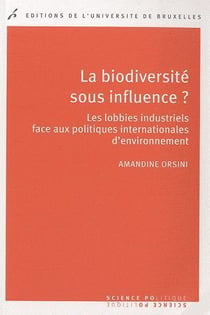 La biodiversite sous influence ? les lobbies industriels face aux politiques internationales d'environnement