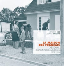 La maison des Français - discours, imaginaires, modèles (1918-1970)