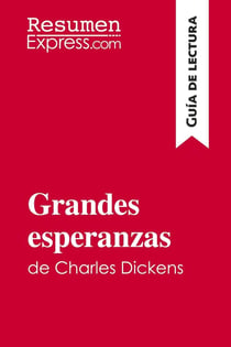 Grandes esperanzas de Charles Dickens (GuÃ­a de lectura) : Resumen y anÃ¡lsis completo