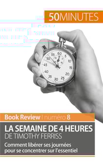 La semaine de 4 heures de Timothy Ferriss : comment libérer ses journées pour se concentrer sur l'essentiel