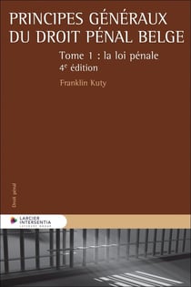 Principes généraux du droit pénal belge Tome 1 : La loi pénale