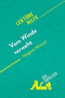 Vom Winde verweht von Margaret Mitchell (Lektürehilfe) : Detaillierte Zusammenfassung, Personenanalyse und Interpretation