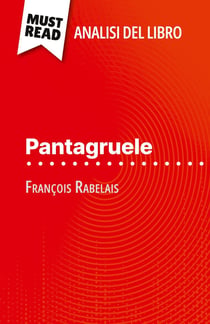 Pantagruele di François Rabelais (Analisi del libro) : Analisi completa e sintesi dettagliata del lavoro
