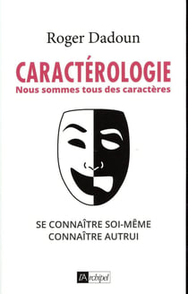 Caractérologie - Nous sommes tous des caractères - Se connaître soi-même, connaître autrui