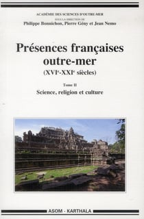 Présences françaises outre-mer (XVIe-XXIe siècles). Tome II - Science, religion et culture