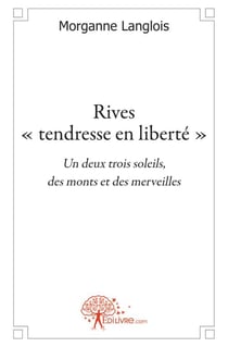 Rives « tendresse en liberté » - un deux trois soleils, des monts et des merveilles