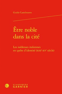 Être noble dans la cité : Les noblesses italiennes en quête d'identité (XIIIe-XVe siècle)
