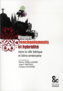 Utopies, enchantements et hybridité dans la ville ibérique et latino-américaine