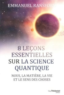 8 leçons essentielles sur la science quantique - nous, la matière, la vie et le sens des choses