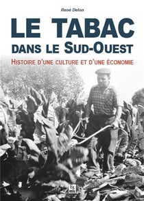 Le tabac dans le Sud-Ouest - histoire d'une culture et d'une économie